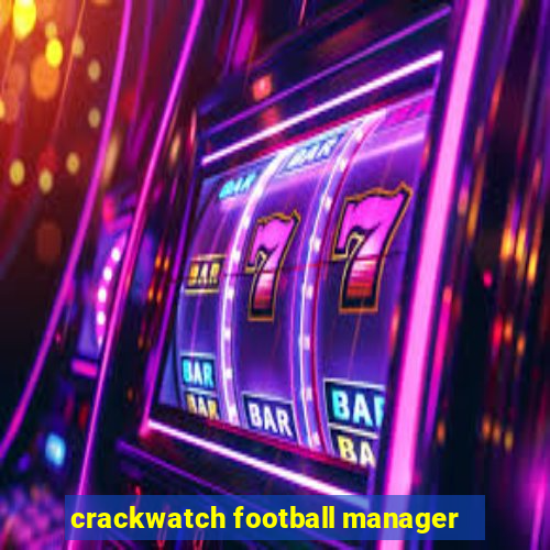 crackwatch football manager